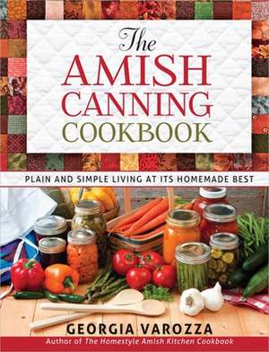 The Amish Canning Cookbook de Georgia Varozza