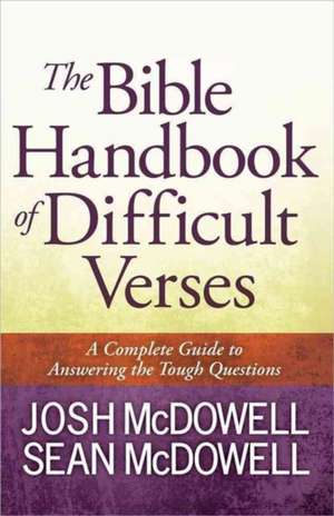 The Bible Handbook of Difficult Verses: A Complete Guide to Answering the Tough Questions de Josh McDowell