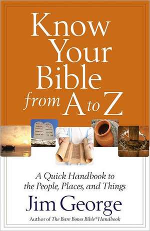 Know Your Bible from A to Z de Jim George