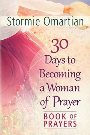 30 Days to Becoming a Woman of Prayer Book of Prayers de Stormie Omartian