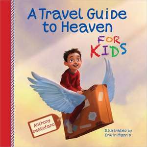 A Travel Guide to Heaven for Kids de Anthony DeStefano