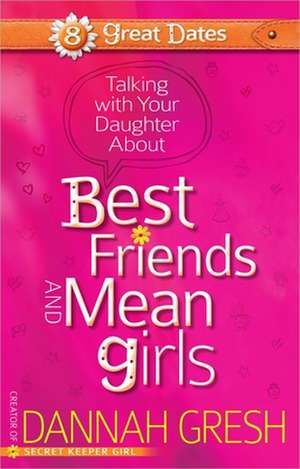 Talking with Your Daughter about Best Friends and Mean Girls de Dannah Gresh