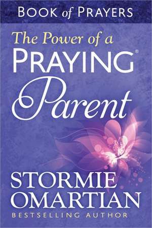 The Power of a Praying Parent: Book of Prayers de Stormie Omartian