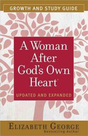 A Woman After God's Own Heart Growth and Study Guide de Elizabeth George