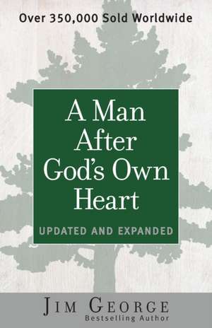 A Man After God's Own Heart: Updated and Expanded de Jim George