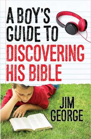 A Boy's Guide to Discovering His Bible de Jim George