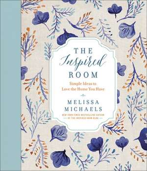 The Inspired Room: Simple Ideas to Love the Home You Have de Melissa Michaels