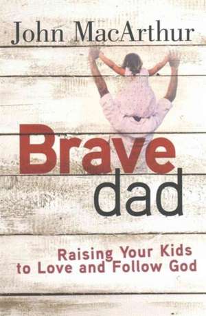 Brave Dad de John MacArthur