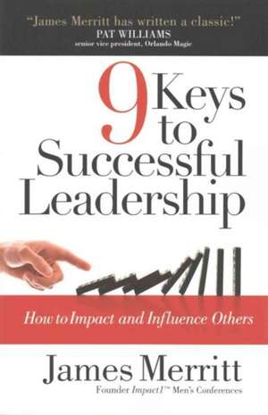 9 Keys to Successful Leadership: How to Impact and Influence Others de James Merritt