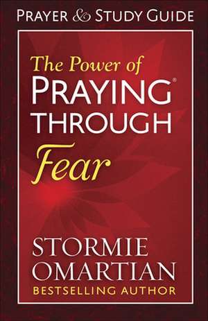 The Power of Praying Through Fear Prayer and Study Guide de Stormie Omartian