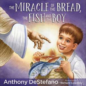 The Miracle of the Bread, the Fish, and the Boy de Anthony DeStefano