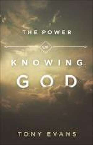 The Power of Knowing God de Tony Evans