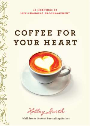 Coffee for Your Heart de Holley Gerth