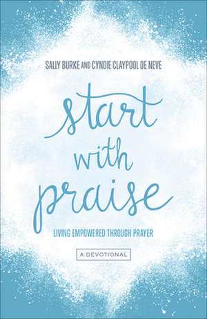 Start with Praise de Sally Burke