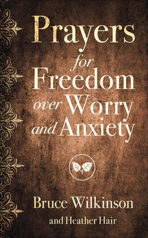 Prayers for Freedom Over Worry and Anxiety de Bruce H. Wilkinson