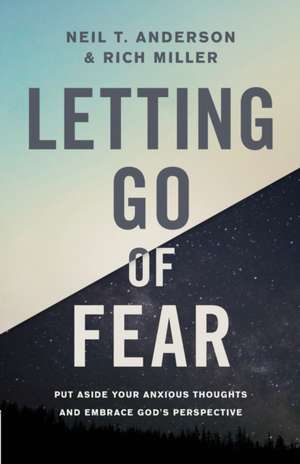 Letting Go of Fear de Neil T. Anderson