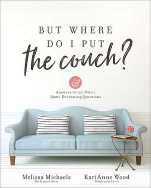 But Where Do I Put the Couch? de Melissa Michaels