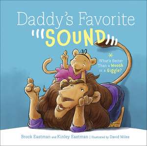 Daddy's Favorite Sound: What's Better Than a Woosh or a Giggle? de Brock Eastman