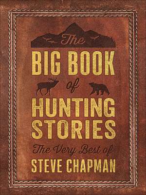 The Big Book of Hunting Stories de Steve Chapman