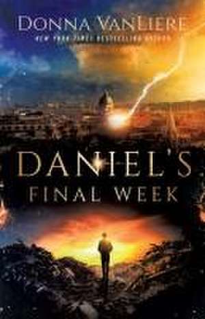 Daniel's Final Week de Donna Vanliere