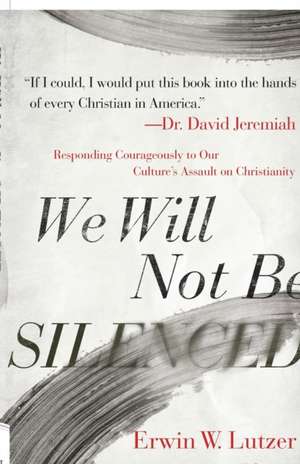 We Will Not Be Silenced de Erwin W. Lutzer