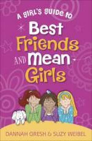 A Girl's Guide to Best Friends and Mean Girls de Dannah Gresh