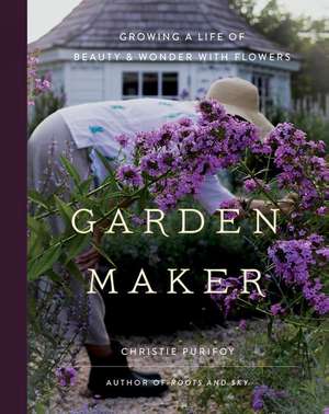 Garden Maker de Christie Purifoy