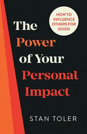 The Power of Your Personal Impact de Stan Toler