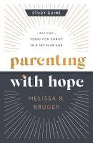 Parenting with Hope Study Guide de Melissa B Kruger