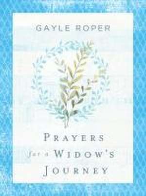 Prayers for a Widow's Journey de Gayle Roper