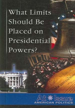 What Limits Should Be Placed on Presidential Powers? de Tamara Roleff