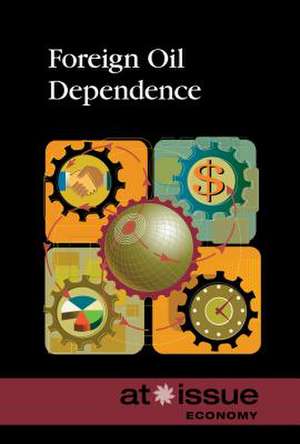 Foreign Oil Dependence de Greenhaven Press