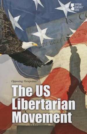 The Us Libertarian Movement de Greenhaven Press