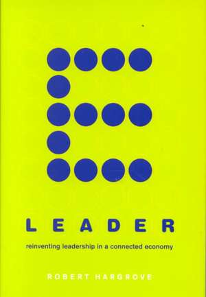 E-leader: Reinventing Leadership In A Connected Economy de Robert Hargrove