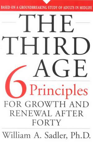 The Third Age: Six Principles Of Growth And Renewal After Forty de William Sadler