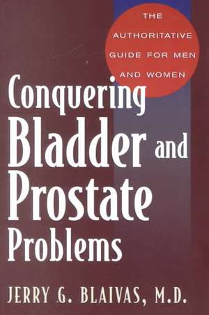 Conquering Bladder And Prostate Problems de Jerry Blaivas