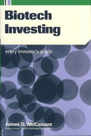 Biotech Investing: Every Investor's Guide de James D. Mccamant