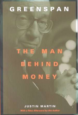 Greenspan: The Man Behind Money de Justin Martin