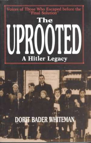 The Uprooted: A Hitler Legacy de Dorit Bader Whiteman