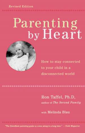 Parenting By Heart: How To Be In Charge, Stay Connected, And Instill Your Values, When It Feels Like You've Only Got 15 Minutes A Day de Ron Taffel