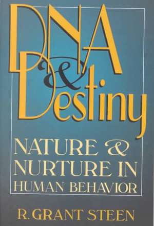 DNA & Destiny: Nature & Nurture In Human Behavior de R. Grant Steen