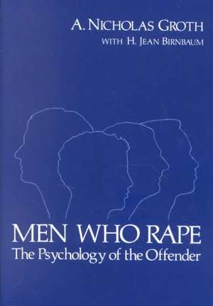 Men Who Rape: The Psychology of the Offender de A. Nicholas Groth