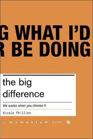 The Big Difference: Life Works When You Chooose It de Nicola Phillips