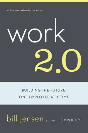 Work 2.0: Building The Future, One Employee At A Time de Bill Jensen