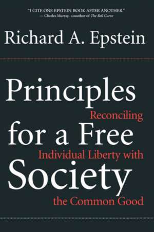 Principles For A Free Society: Reconciling Individual Liberty With The Common Good de Richard A. Epstein