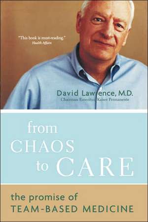 From Chaos To Care: The Promise Of Team-based Medicine de David Lawrence