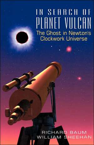 In Search Of Planet Vulcan: The Ghost In Newton's Clockwork Universe de Richard Baum