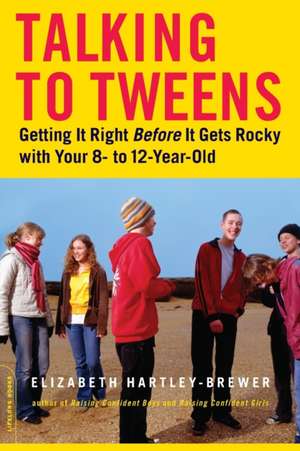 Talking to Tweens: Getting It Right Before It Gets Rocky with Your 8- to 12-Year-Old de Elizabeth Hartley-Brewer