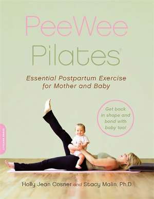 PeeWee Pilates: Pilates for the Postpartum Mother and Her Baby de Holly Jean Cosner