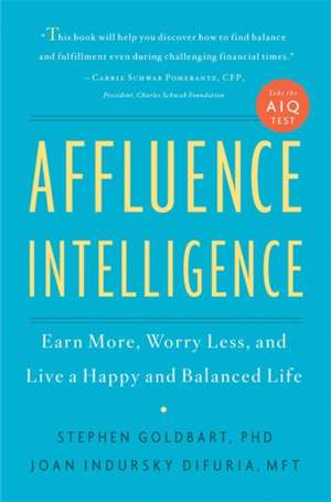 Affluence Intelligence: Earn More, Worry Less, and Live a Happy and Balanced Life de Stephen Goldbart